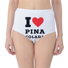 I Love Pina Colada Classic High-waist Bikini Bottoms by ilovewhateva