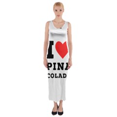 I Love Pina Colada Fitted Maxi Dress by ilovewhateva