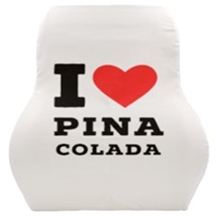 I Love Pina Colada Car Seat Back Cushion  by ilovewhateva