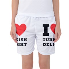 I Love Turkish Delight Women s Basketball Shorts by ilovewhateva