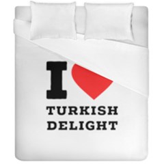 I Love Turkish Delight Duvet Cover Double Side (california King Size) by ilovewhateva