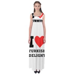 I Love Turkish Delight Empire Waist Maxi Dress by ilovewhateva