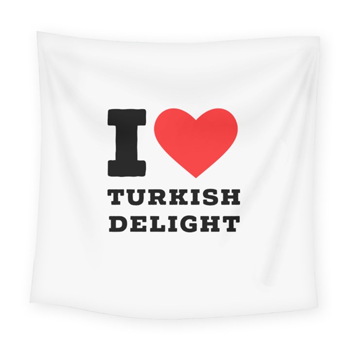 I love Turkish delight Square Tapestry (Large)