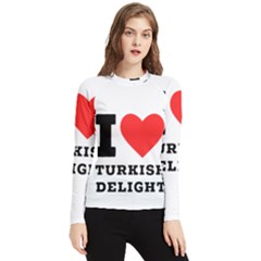 I Love Turkish Delight Women s Long Sleeve Rash Guard by ilovewhateva