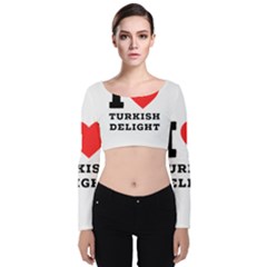 I Love Turkish Delight Velvet Long Sleeve Crop Top by ilovewhateva