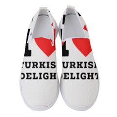 I Love Turkish Delight Women s Slip On Sneakers by ilovewhateva