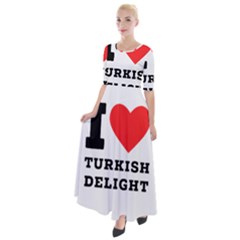 I Love Turkish Delight Half Sleeves Maxi Dress by ilovewhateva