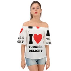 I Love Turkish Delight Off Shoulder Short Sleeve Top by ilovewhateva