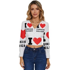 I Love Turkish Delight Long Sleeve V-neck Top by ilovewhateva