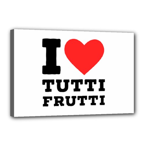 I Love Tutti Frutti Canvas 18  X 12  (stretched) by ilovewhateva