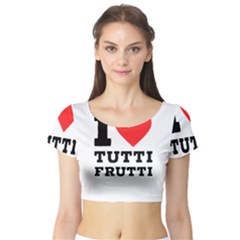 I Love Tutti Frutti Short Sleeve Crop Top by ilovewhateva