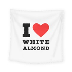 I Love White Almond Square Tapestry (small) by ilovewhateva