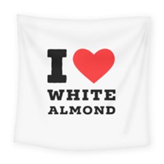 I Love White Almond Square Tapestry (large) by ilovewhateva