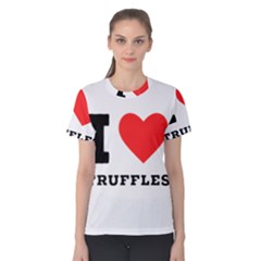 I Love Truffles Women s Cotton Tee