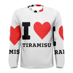 I Love Tiramisu Men s Long Sleeve Tee