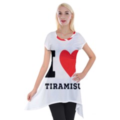 I Love Tiramisu Short Sleeve Side Drop Tunic by ilovewhateva