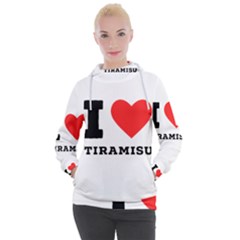 I Love Tiramisu Women s Hooded Pullover by ilovewhateva