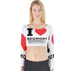 I Love Spumoni Long Sleeve Crop Top by ilovewhateva