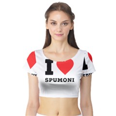 I Love Spumoni Short Sleeve Crop Top by ilovewhateva