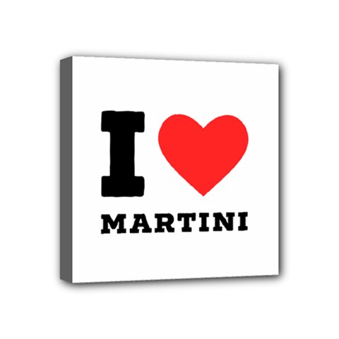 I Love Martini Mini Canvas 4  X 4  (stretched) by ilovewhateva