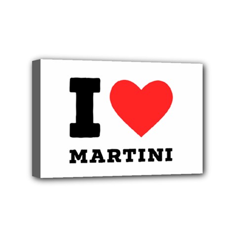 I Love Martini Mini Canvas 6  X 4  (stretched) by ilovewhateva