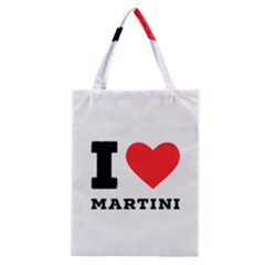 I Love Martini Classic Tote Bag by ilovewhateva