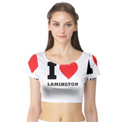 I Love Lamington Short Sleeve Crop Top by ilovewhateva