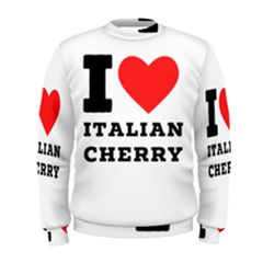 I Love Italian Cherry Men s Sweatshirt by ilovewhateva