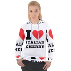 I Love Italian Cherry Women s Overhead Hoodie by ilovewhateva