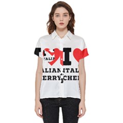 I Love Italian Cherry Short Sleeve Pocket Shirt by ilovewhateva