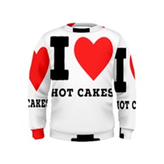 I Love Hot Cakes Kids  Sweatshirt by ilovewhateva