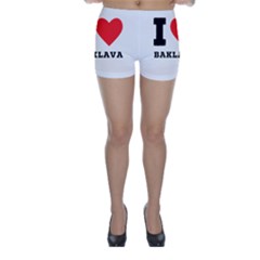 I Love Baklava Skinny Shorts by ilovewhateva