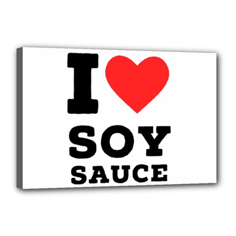 I Love Soy Sauce Canvas 18  X 12  (stretched) by ilovewhateva