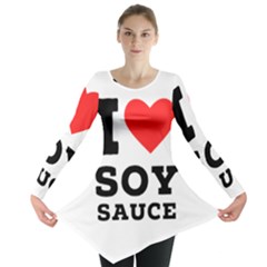 I Love Soy Sauce Long Sleeve Tunic  by ilovewhateva