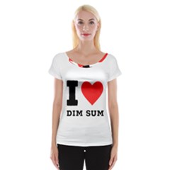 I Love Dim Sum Cap Sleeve Top by ilovewhateva