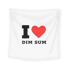 I Love Dim Sum Square Tapestry (small) by ilovewhateva