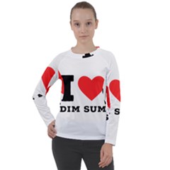 I Love Dim Sum Women s Long Sleeve Raglan Tee