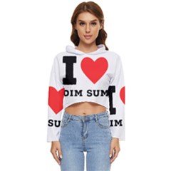 I Love Dim Sum Women s Lightweight Cropped Hoodie by ilovewhateva