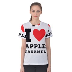 I Love Apple Caramel Women s Cotton Tee