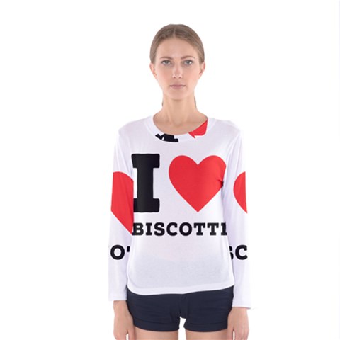 I Love Biscotti Women s Long Sleeve Tee by ilovewhateva