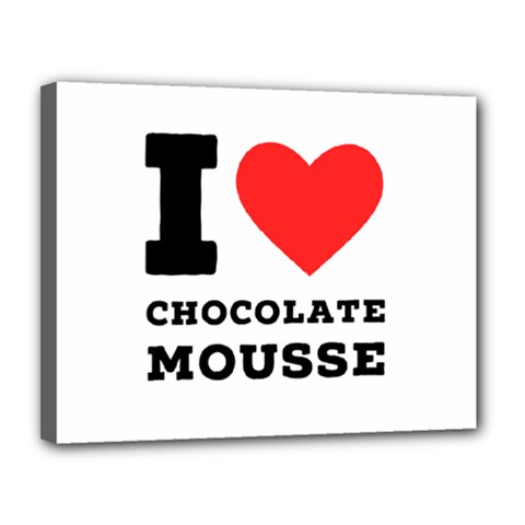 I Love Chocolate Mousse Canvas 14  X 11  (stretched) by ilovewhateva