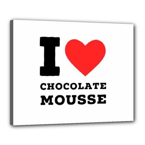 I Love Chocolate Mousse Canvas 20  X 16  (stretched) by ilovewhateva