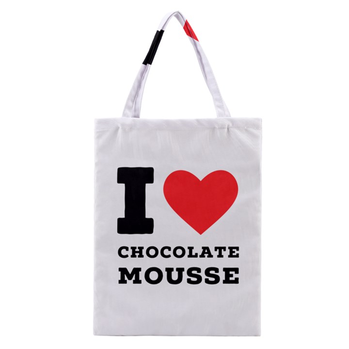 I love chocolate mousse Classic Tote Bag