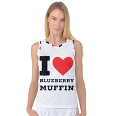 I Love Blueberry Muffin Women s Basketball Tank Top by ilovewhateva