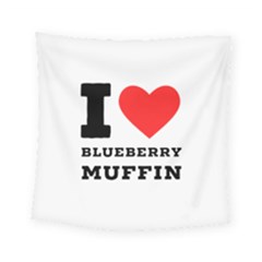 I Love Blueberry Muffin Square Tapestry (small) by ilovewhateva