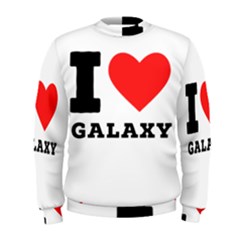 I Love Galaxy  Men s Sweatshirt by ilovewhateva