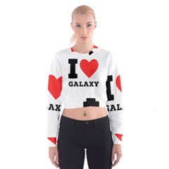 I Love Galaxy  Cropped Sweatshirt by ilovewhateva