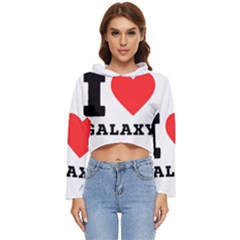 I Love Galaxy  Women s Lightweight Cropped Hoodie by ilovewhateva