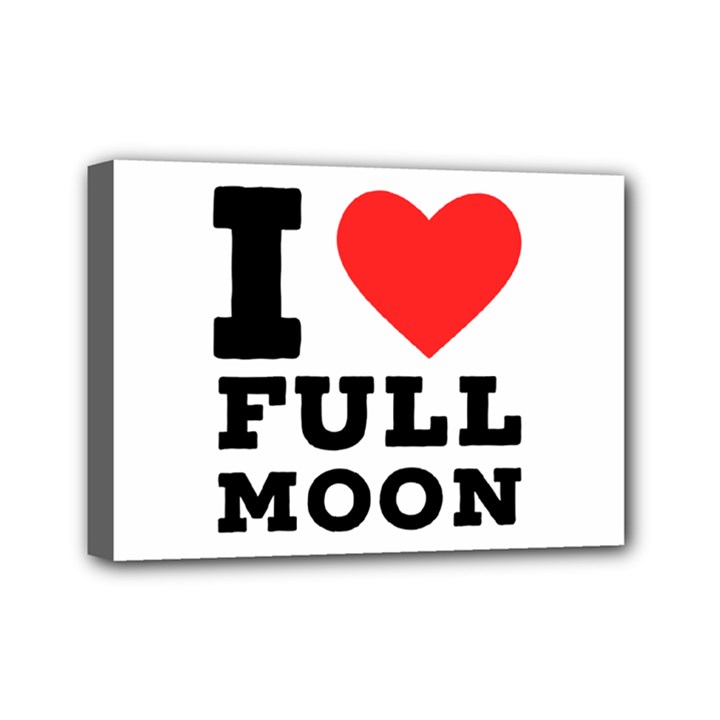 I love full moon Mini Canvas 7  x 5  (Stretched)