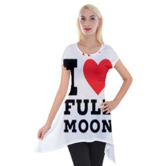 I Love Full Moon Short Sleeve Side Drop Tunic by ilovewhateva